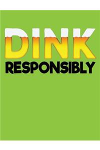 Dink Responsibly