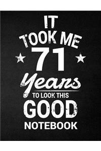 It Took Me 71 Years To Look This Good Notebook