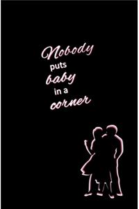 Nobody Puts Baby in a Corner