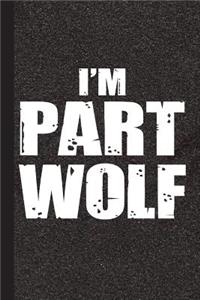I'm Part Wolf