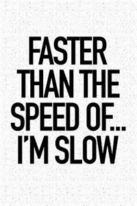 Faster Than the Speed Of... I'm Slow