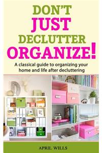 Don't Just Declutter, Organize!