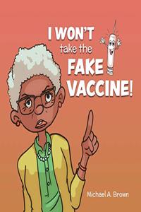 I Won't Take the Fake Vaccine!