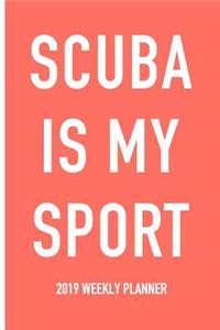 Scuba Is My Sport: A 6x9 Inch Matte Softcover 2019 Weekly Diary Planner with 53 Pages