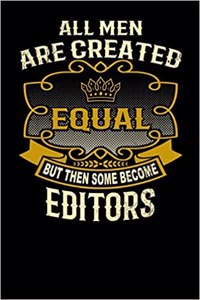 All Men Are Created Equal But Then Some Become Editors