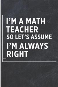 I'm a Math Teacher So Let's Assume I'm Always Right