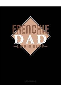 Frenchie Dad Life Is Ruff