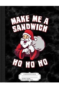 Make Me a Sandwich Funny Santa Composition Notebook