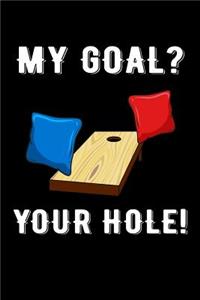 My Goal? Your Hole!