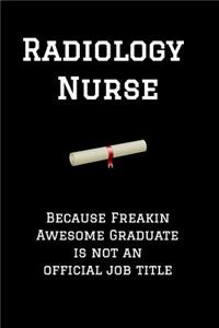 Radiology Nurse Because Freakin Awesome Graduate Is Not an Official Job Title