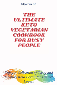 The Ultimate Keto Vegetarian Cookbook for Busy People