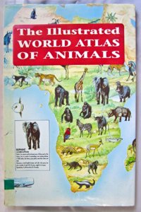 The Illustrated World Atlas Of Animals