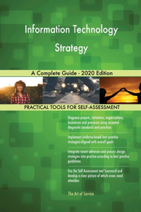Information Technology Strategy A Complete Guide - 2020 Edition
