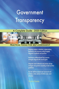 Government Transparency A Complete Guide - 2020 Edition