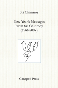 New Year's Messages From Sri Chinmoy 1966-2007 (The heart-traveller series)