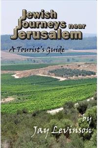 Jewish Journeys Near Jerusalem: A Tourist's Guide