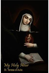 My Holy Hour - St. Teresa of Avila