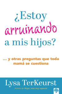 ¿Estoy arruinando a mis hijos? Y otras preguntas que toda mamá se cuestiona / Am I Messing Up My Kids?