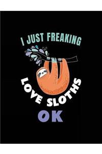 I Just Freaking Love Sloths Ok