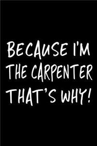 Because I'm the Carpenter That's Why!