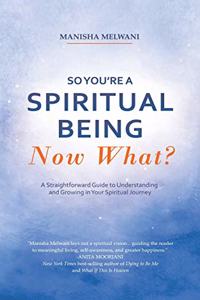 So You'Re a Spiritual Being-Now What?