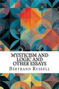 Mysticism and Logic and Other Essays