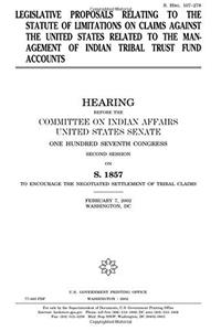 Legislative Proposals Relating to the Statute of Limitations on Claims Against the United States Related to the Management of Indian Tribal Trust Fund Accounts