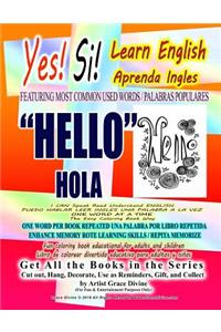 Yes Si Learn English Aprenda Ingles FEATURING MOST COMMON USED WORDS / PALABRAS POPULARES HELLO HOLA I CAN Speak Read Understand ENGLISH PUEDO HABLAR LEER INGLES UNA PALABRA A LA VEZ ONE WORD AT A TIME The Easy Coloring Book Way HELLO HOLA