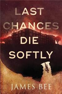 Last Chances Die Softly