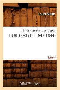 Histoire de Dix Ans: 1830-1840. Tome 4 (Éd.1842-1844)