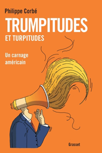 Trumpitudes Et Turpitudes