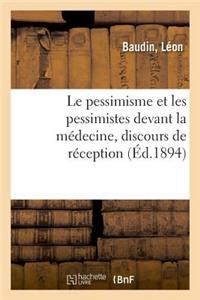 Pessimisme Et Les Pessimistes Devant La Médecine, Discours de Réception