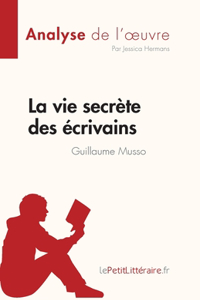 vie secrète des écrivains de Guillaume Musso (Analyse de l'oeuvre): Résumé complet et analyse détaillée de l'oeuvre