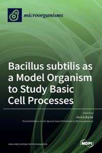 Bacillus subtilis as a Model Organism to Study Basic Cell Processes