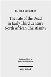 The Fate of the Dead in Early Third Century North African Christianity: The Passion of Perpetua and Felicitas and Tertullian
