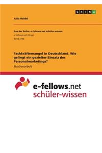 Fachkräftemangel in Deutschland. Wie gelingt ein gezielter Einsatz des Personalmarketings?