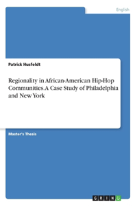 Regionality in African-American Hip-Hop Communities. A Case Study of Philadelphia and New York