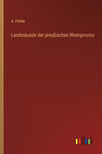 Landeskunde der preußischen Rheinprovinz