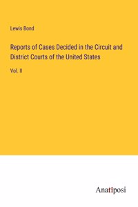 Reports of Cases Decided in the Circuit and District Courts of the United States