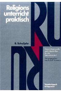 Religionsunterricht Praktisch. 8. Schuljahr: Unterrichtsentwurfe Und Arbeitshilfen Fur Die Sekundarstufe I