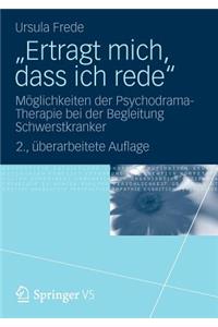 „Ertragt mich, dass ich rede“