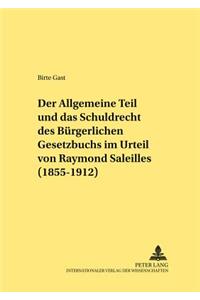 Der Allgemeine Teil Und Das Schuldrecht Des Buergerlichen Gesetzbuchs Im Urteil Von Raymond Saleilles (1855-1912)