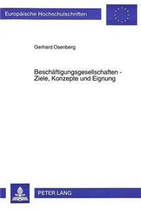 Beschaeftigungsgesellschaften - Ziele, Konzepte und Eignung