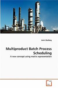 Multiproduct Batch Process Scheduling