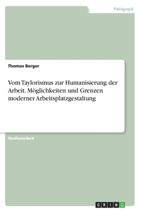 Vom Taylorismus zur Humanisierung der Arbeit. Möglichkeiten und Grenzen moderner Arbeitsplatzgestaltung