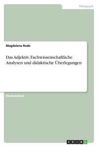Das Adjektiv. Fachwissenschaftliche Analysen und didaktische Überlegungen