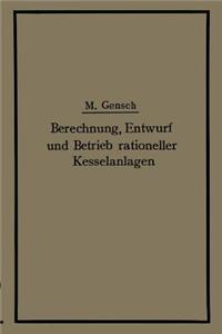 Berechnung, Entwurf Und Betrieb Rationeller Kesselanlagen