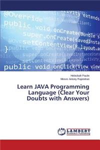 Learn JAVA Programming Language (Clear Your Doubts with Answers)