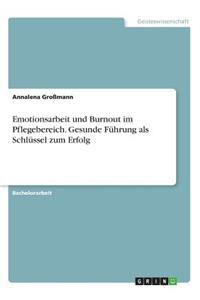 Emotionsarbeit und Burnout im Pflegebereich. Gesunde Führung als Schlüssel zum Erfolg