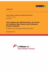 Problem der Willensfreiheit. Zur Kritik an Frankfurt-Style Cases in der Dilemma Defense Debatte